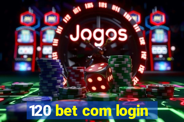 120 bet com login